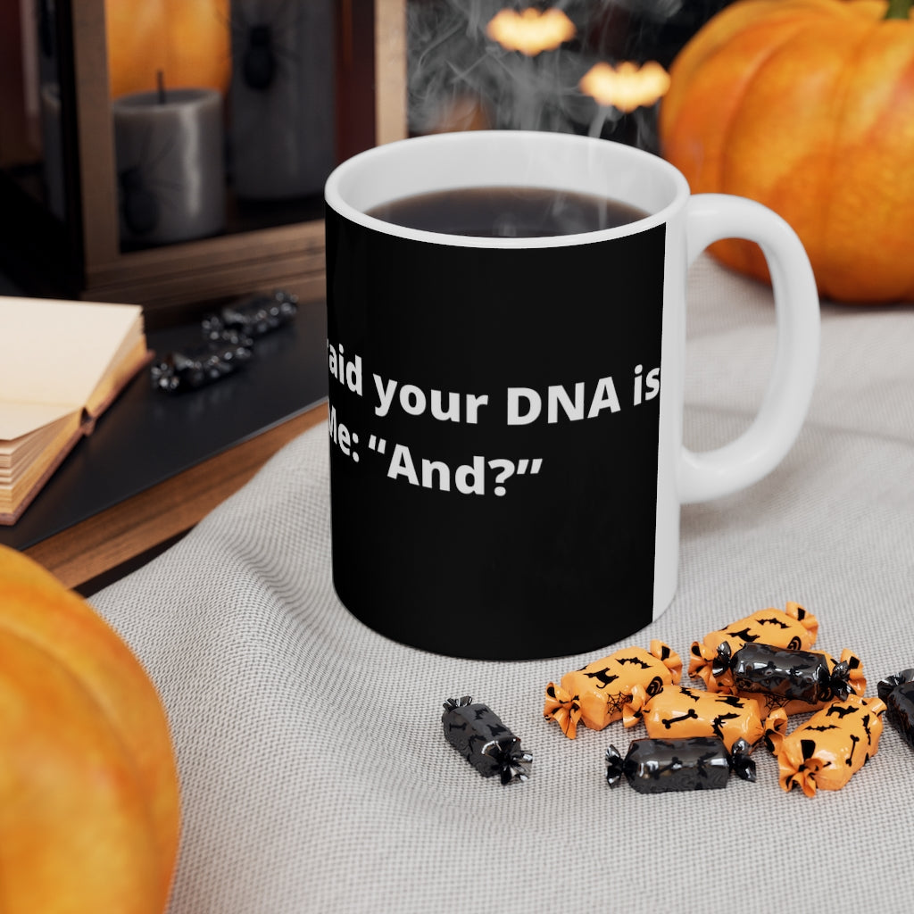 "Doctor: “Sir, I’m afraid your DNA is backwards.” Me: “And?” black mug 11oz