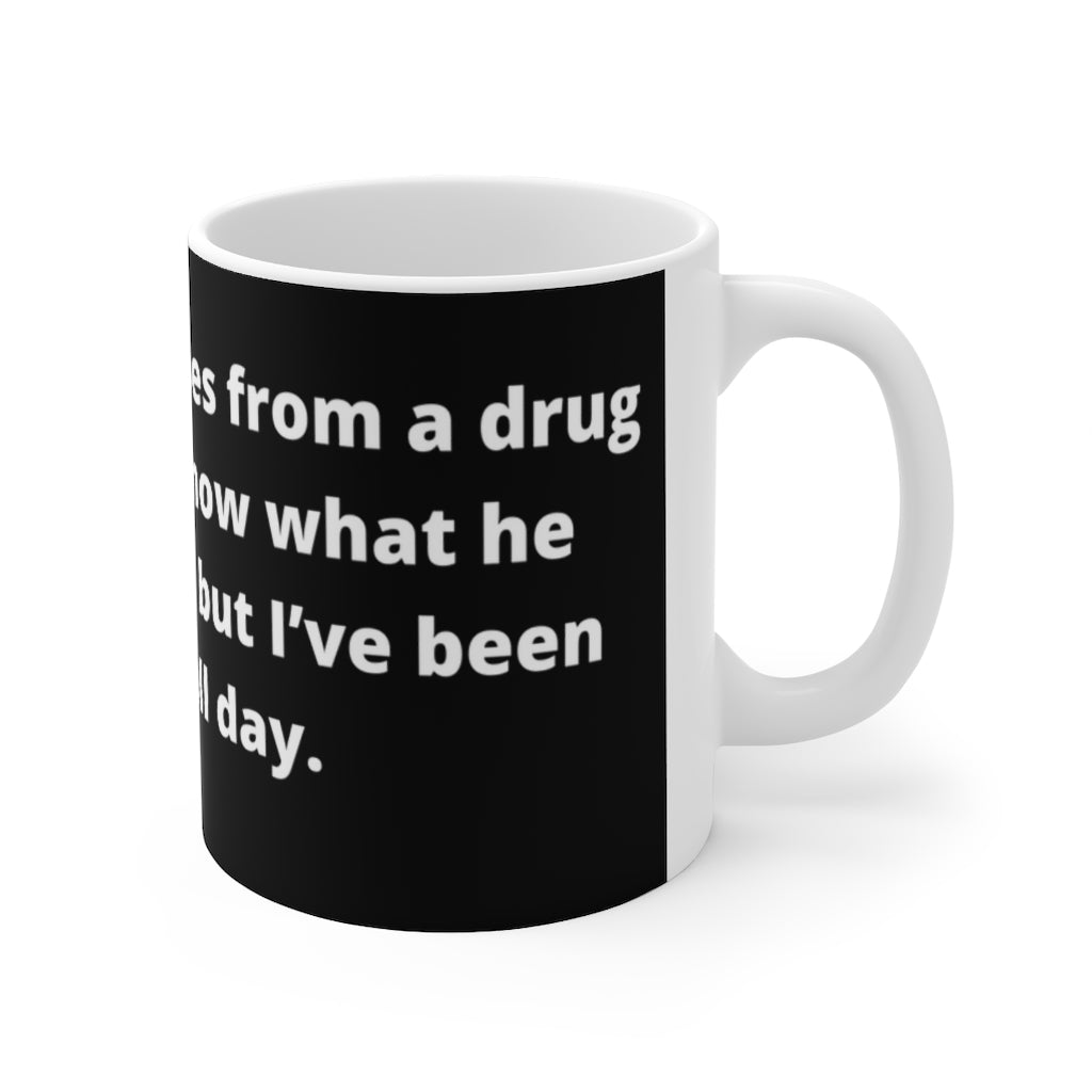 “I bought some shoes from a drug dealer. I don’t know what he laced them with, but I’ve been tripping all day." black mug