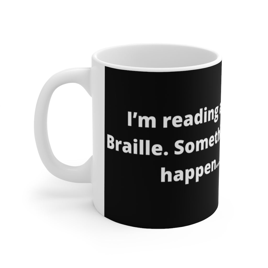 "I’m reading a horror story in Braille. Something bad is about to happen… I can feel it." black mug