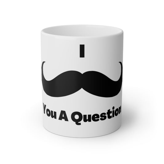 I Moustache You A Question Mug, 11oz