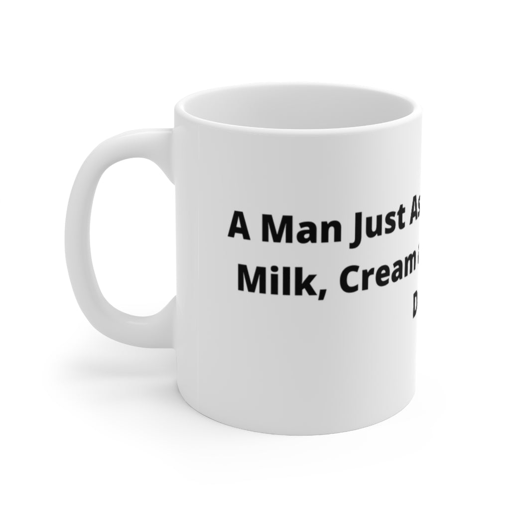 "A man just assaulted me with milk, cream and butter. How dairy." white mug