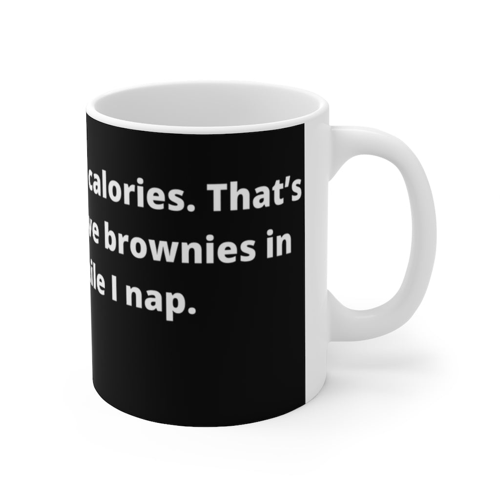 "I Just burned 2,000 calories. That’s the last time I leave brownies in the oven while I nap." black Mug