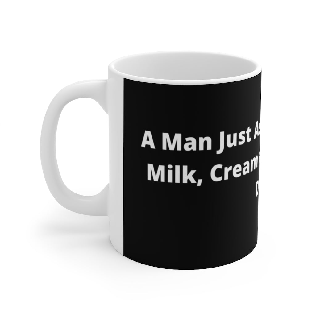 "A man just assaulted me with milk, cream and butter. How dairy." black mug