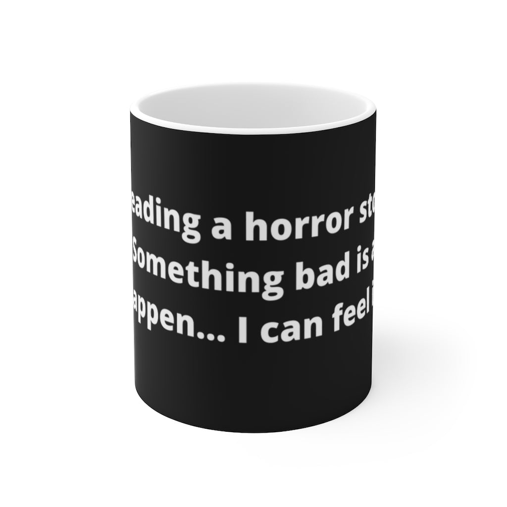 "I’m reading a horror story in Braille. Something bad is about to happen… I can feel it." black mug