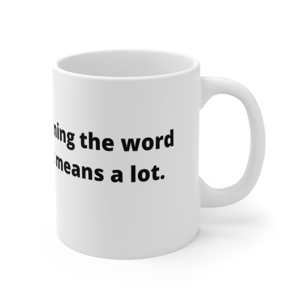 "Thanks for explaining the word “many” to me, it means a lot." white mug