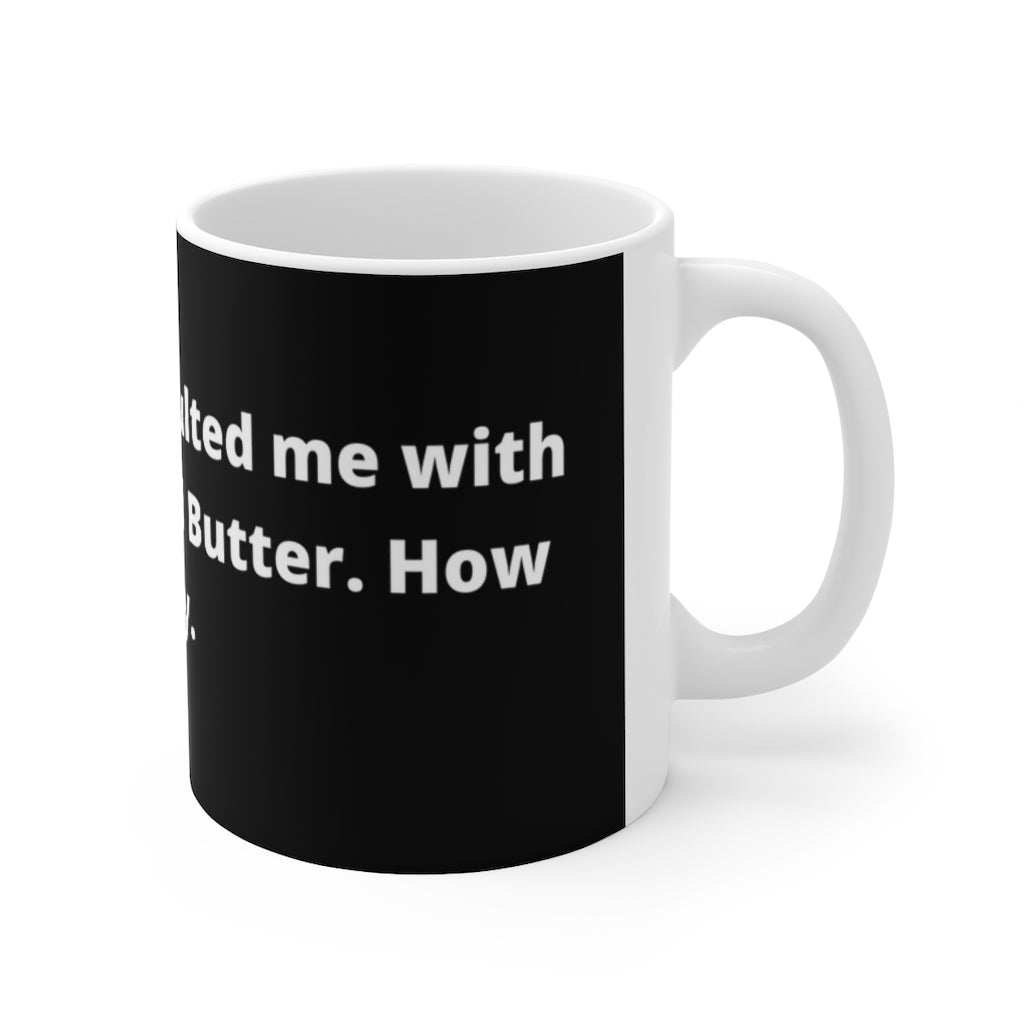 "A man just assaulted me with milk, cream and butter. How dairy." black mug