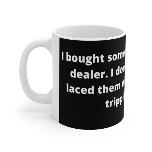 “I bought some shoes from a drug dealer. I don’t know what he laced them with, but I’ve been tripping all day." black mug