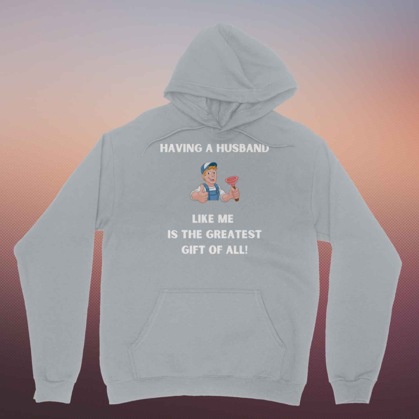Husband Best Gift Of All Hooded Sweatshirt